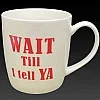 Wait Till I Tell Ya Things Irish Gift Mug