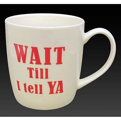 Wait Till I Tell Ya Things Irish Gift Mug