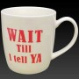 Wait Till I Tell Ya Things Irish Gift Mug